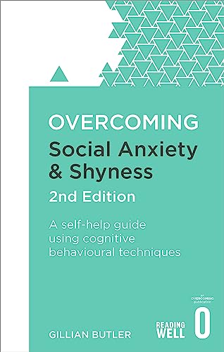 Overcoming Social Anxiety and Shyness, 2nd Edition: A self-help guide using cognitive behavioural techniques