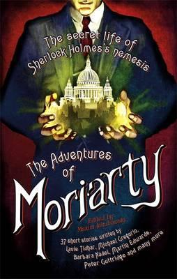 The Mammoth Book of the Adventures of Moriarty: The Secret Life of Sherlock Holmes's Nemesis - 37 short stories