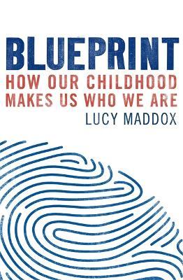 Blueprint: How our childhood makes us who we are