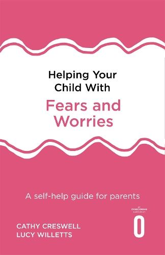 Helping Your Child with Fears and Worries 2nd Edition: A self-help guide for parents