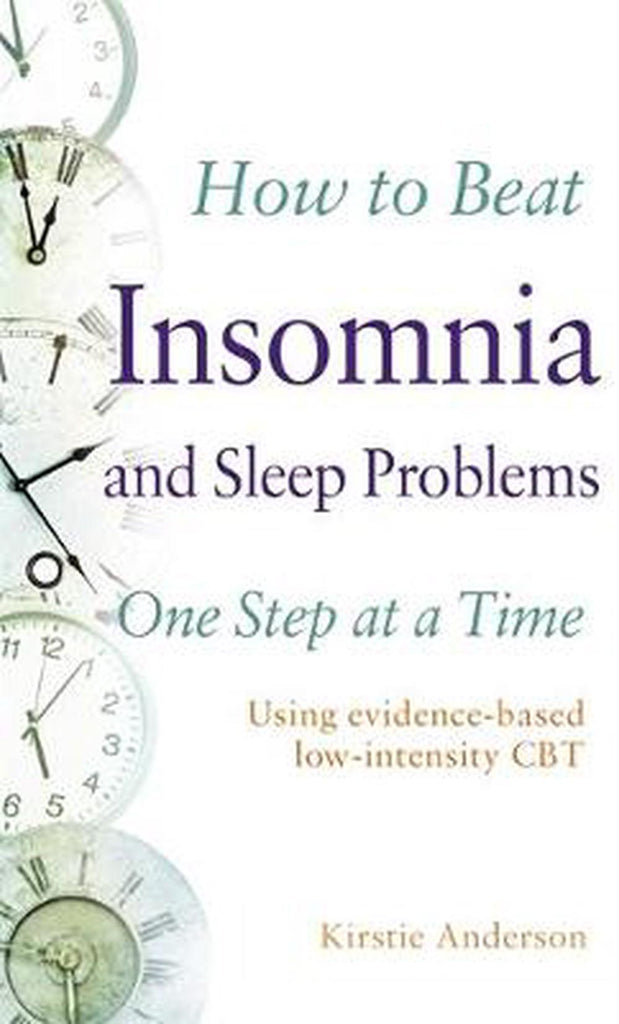 How to Beat Insomnia and Sleep Problems One Step at a Time Using evidence-based low-intensity CBT
