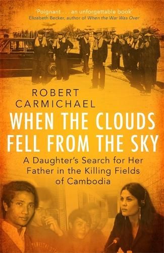 When the Clouds Fell from the Sky: A Daughter's Search for Her Father in the Killing Fields of Cambodia