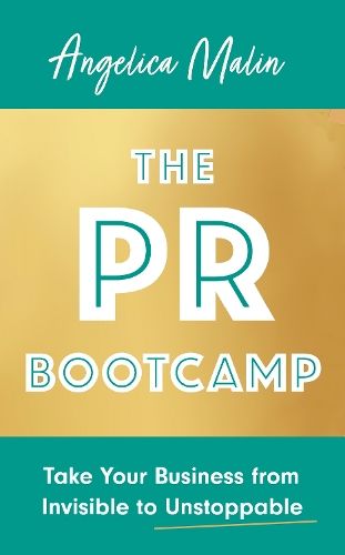 The PR Bootcamp: Take Your Business from Invisible to Unstoppable