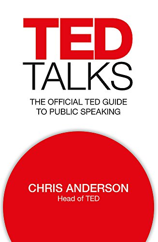 TED Talks: The official TED guide to public speaking: Tips and tricks for giving unforgettable speeches and presentations