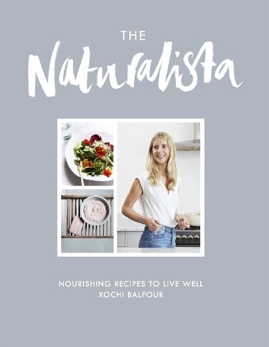The Naturalista: Nourishing recipes to live well