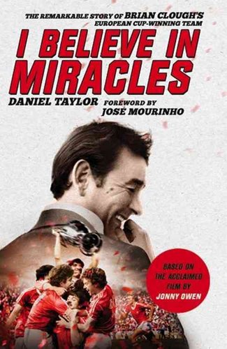 I Believe In Miracles The Remarkable Story of Brian Cloughs European Cup-winning Team