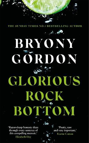 Glorious Rock Bottom: 'A shocking story told with heart and hope. You won't be able to put it down.' Dolly Alderton