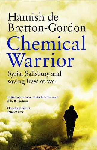 Chemical Warrior: Syria, Salisbury and Saving Lives at War