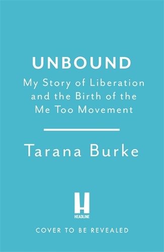 Unbound: My Story of Liberation and the Birth of the Me Too Movement