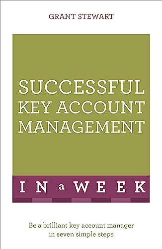 Successful Key Account Management In A Week: Be A Brilliant Key Account Manager In Seven Simple Steps