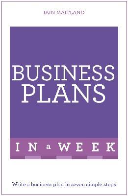 Business Plans in a Week: Write a Business Plan in Seven Simple Steps