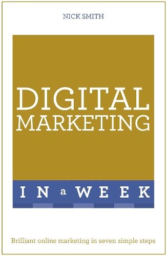 Digital Marketing In A Week: Brilliant Online Marketing In Seven Simple Steps