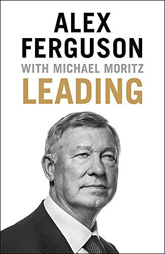 Leading: Lessons in leadership from the legendary Manchester United manager