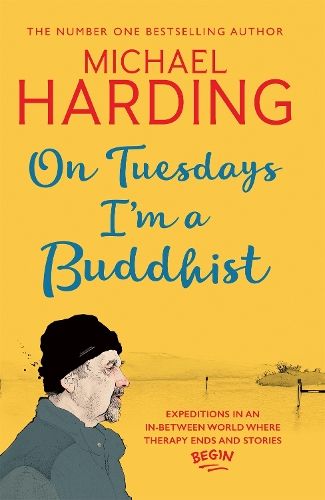 On Tuesdays I'm a Buddhist: Expeditions in an in-between world where therapy ends and stories begin