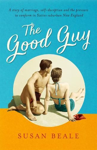 The Good Guy: A deeply compelling novel about love and marriage set in 1960s suburban America