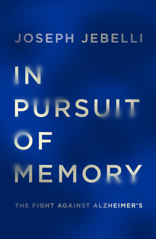 In Pursuit of Memory: The Fight Against Alzheimer's: Shortlisted for the Royal Society Prize
