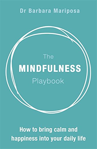 The Mindfulness Playbook: How to Bring Calm and Happiness into Your Daily Life