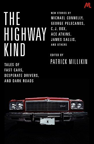 The Highway Kind: Tales of Fast Cars, Desperate Drivers and Dark Roads: Original Stories by Michael Connelly, George Pelecanos, C. J. Box, Diana Gabaldon, Ace Atkins & Others