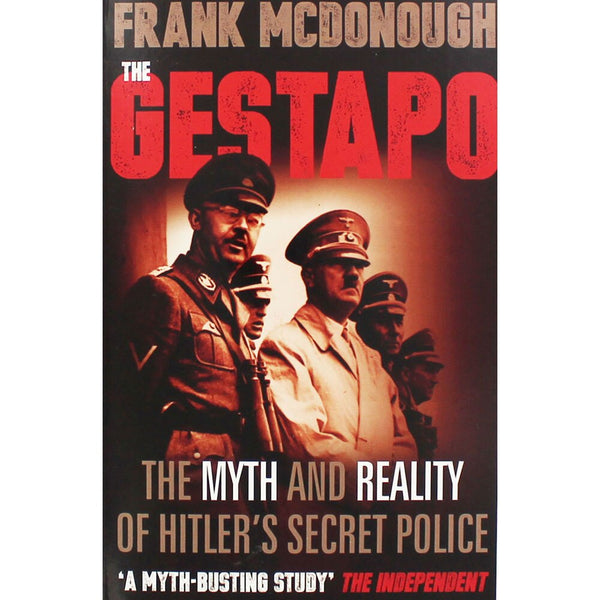 Gestapo The Myth and Reality of Hitlers Secret Police