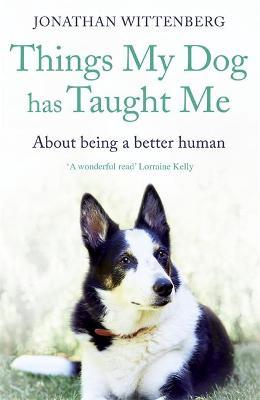 Things My Dog Has Taught Me: About being a better human