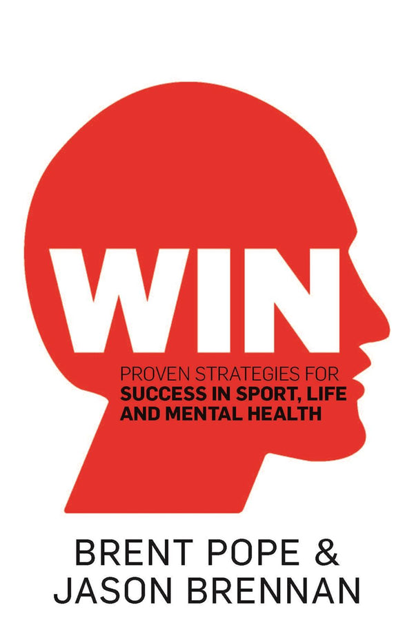 Win: Proven Strategies for Success in Sport, Life and Mental Health.