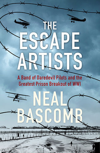 The Escape Artists A Band of Daredevil Pilots and the Greatest Prison Breakout of WWI