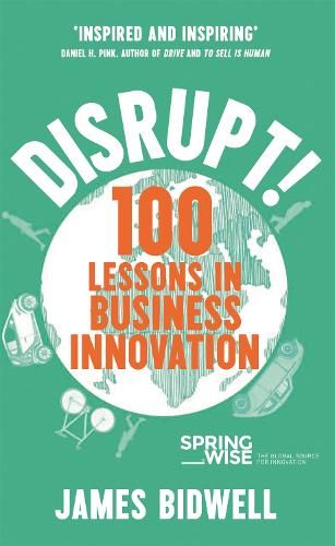 Disrupt!: 100 Lessons in Business Innovation