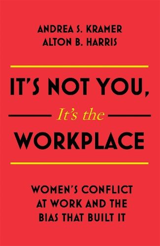It's Not You, It's the Workplace: Women's Conflict at Work and the Bias that Built it