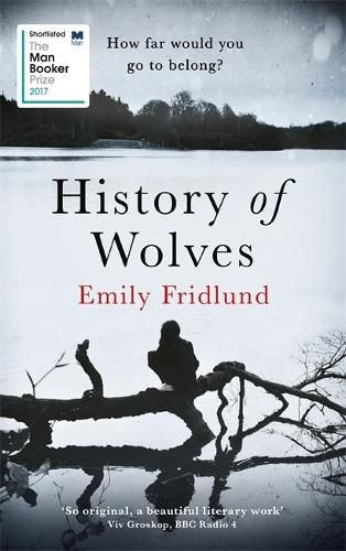 History of Wolves: Shortlisted for the 2017 Man Booker Prize