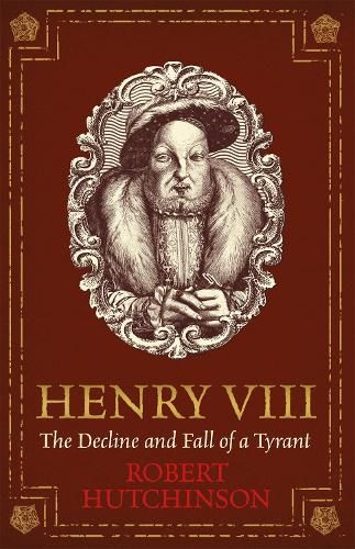 Henry VIII: The Decline and Fall of a Tyrant