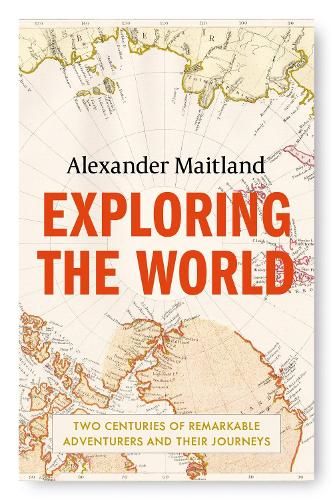 Exploring the World: Two centuries of remarkable adventurers and their journeys