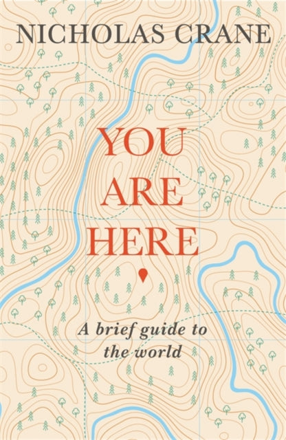 You Are Here A Brief Guide to the World