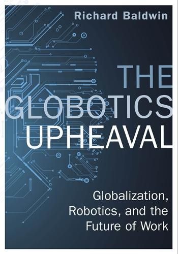 The Globotics Upheaval: Globalisation, Robotics and the Future of Work