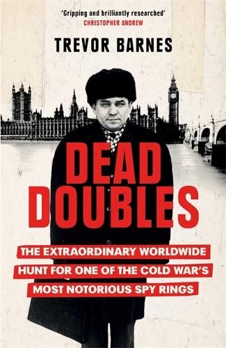 Dead Doubles: The Extraordinary Worldwide Hunt for One of the Cold War's Most Notorious Spy Rings