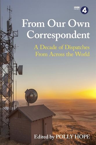 From Our Own Correspondent: A Decade of Dispatches from Across the World