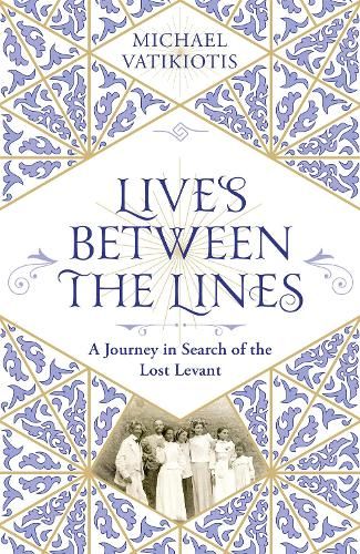 Lives Between The Lines: A Journey in Search of the Lost Levant