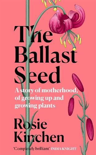The Ballast Seed: A story of motherhood, of growing up and growing plants