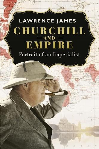 Churchill and Empire: Portrait of an Imperialist