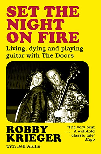 Set the Night on Fire: Living, Dying and Playing Guitar with the Doors