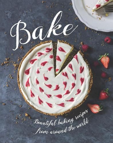 Bake: Beautiful Baking Recipes from Around the World