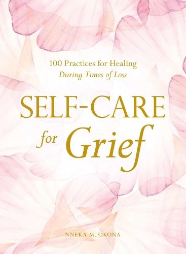 Self-Care for Grief: 100 Practices for Healing During Times of Loss