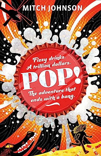 Pop!: Fizzy drinks. A trillion dollars. The adventure that ends with a bang.