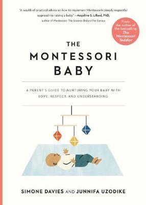 The Montessori Baby, A Parent's Guide to Nurturing Your Baby with Love, Respect, and Understanding