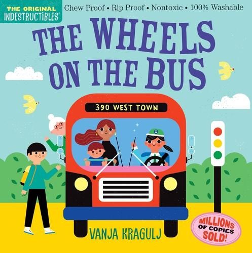 Indestructibles: The Wheels on the Bus: Chew Proof * Rip Proof * Nontoxic * 100% Washable (Book for Babies, Newborn Books, Safe to Chew)