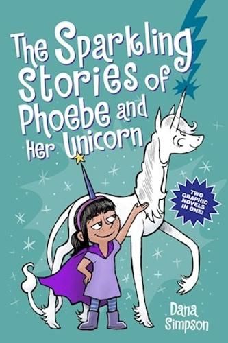 The Sparkling Stories of Phoebe and Her Unicorn: Two Books in One