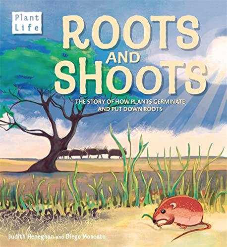 Plant Life: Roots and Shoots: The Story of How Plants Germinate and Put Down Roots