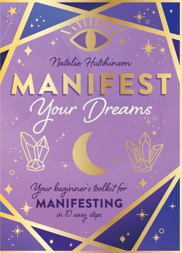 Manifest Your Dreams: Your beginner's toolkit for manifesting in 10 easy steps
