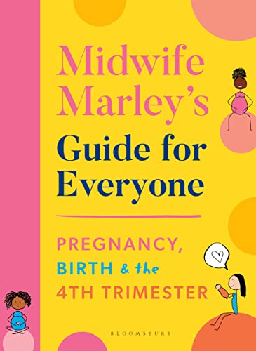 Midwife Marley's Guide For Everyone: Pregnancy, Birth and the 4th Trimester