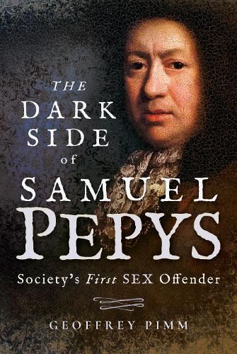 The Dark Side of Samuel Pepys: Society's First Sex Offender