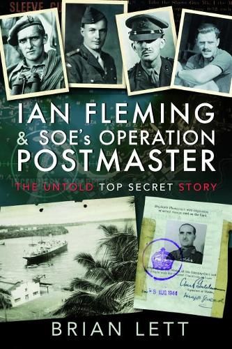 Ian Fleming and SOE's Operation POSTMASTER: The Untold Top Secret Story
